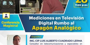 28/Feb. → CONFERENCIA MAGISTRAL: » MEDICIONES EN TELEVISIÓN DIGITAL – RUMBO AL APAGÓN ANALÓGICO»