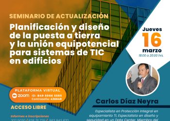 16 de Marzo – Planificación y diseño de la puesta a tierra y la unión equipotencial para sistemas TIC en edificios