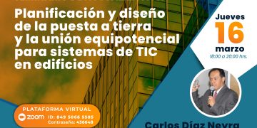 16 de Marzo – Planificación y diseño de la puesta a tierra y la unión equipotencial para sistemas TIC en edificios