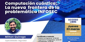 23 de marzo – Computación cuántica : La nueva frontera de la problemática INFOSEC
