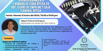 12 ENERO 2024 – SEMINARIO TALLER: Instalación, Acondicionamiento y Armado de Fibra Óptica en ODF, Cierre de Empalme y Caja Terminal Óptica