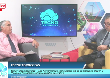 18 Marzo – Ciberseguridad – Las Herramientas tecnológicas no se compran se crean y Parques Tecnológicos empresariales en el Perú
