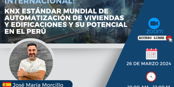 26 de marzo – Webinar Internacional: “KNX: Estándar Mundial de Automatización de Viviendas y Edificaciones y su Potencial en el Perú”