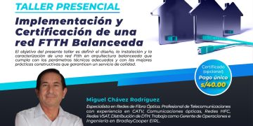 22 Marzo – Seminario Taller: «Implementación y certificación de una red FTTH Balanceada»