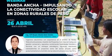 26 de Abril –  Webinar: Banda Ancha – Impulsando la Conectividad Escolar en Zonas Rurales de Perú