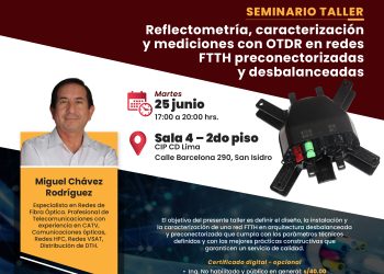 25 Junio – Seminario taller: «Reflectometría, caracterización y mediciones con OTDR en redes FTTH preconectorizadas y desbalanceadas»