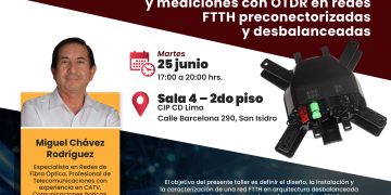 25 Junio – Seminario taller: «Reflectometría, caracterización y mediciones con OTDR en redes FTTH preconectorizadas y desbalanceadas»