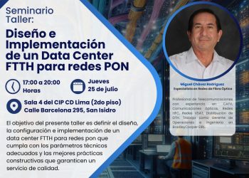 25 de Julio – Seminario taller: Diseño e Implementación de un Data Center FTTH para redes PON