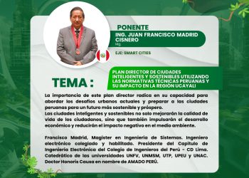 14 Agosto – Plan Director de Ciudades Inteligentes y Sostenibles usando las Normativas Técnicas Peruanas y su impacto en la región Ucayali
