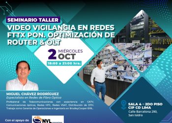 02 Octubre – Seminario taller: “Video vigilancia en redes FTTX PON, optimización de router & OLT”
