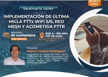 29 de Noviembre – Seminario taller: “Implementación de última milla FTTX WIFI 5/6, Red Mesh y Acometida FTTR”