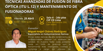 25 de Abril 2025 – Taller Seminario: “Técnicas avanzadas de fusión de Fibra Óptica (ITU L.12) y mantenimiento de fusionadoras.”