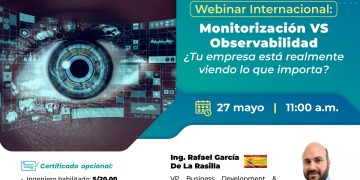 27 de Mayo – Webinar Internacional:“Monitorización VS Observabilidad ¿Estas realmente viendo lo que importa?”.