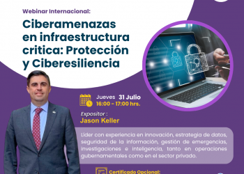 31 de Julio – Webinar Internacional: “Ciberamenazas en infraestructura critica: Protección y Ciberesiliencia”
