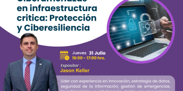31 de Julio – Webinar Internacional: “Ciberamenazas en infraestructura critica: Protección y Ciberesiliencia”