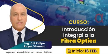 16, 18, 23, 25 y 30 de marzo / 01 y 06 de abril 2026 – Curso: “Introducción Integral a la Fibra Óptica”